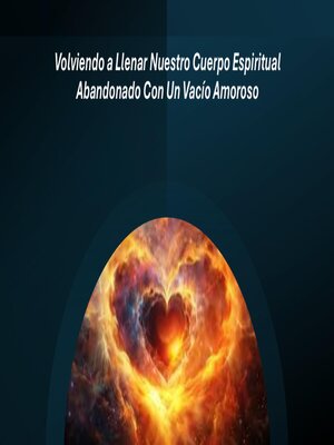 cover image of Volviendo a Llenar Nuestro Cuerpo Espiritual Abandonado Con Un Vacío Amoroso